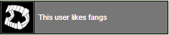 This user likes fangs