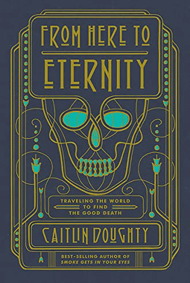From Here To Eternity by Caitlin Doughty