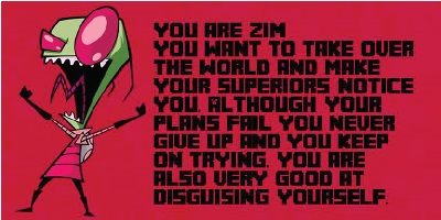 Which Invader Zim Character Are You? I am Invader Zim!