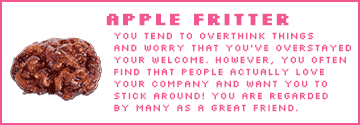 I am an apple fritter. I am an apple fritter.