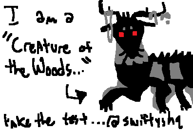 youre the friendly neighborhood cryptid. people have a hard time understanding you and your poetry I am a Creature of the Woods
