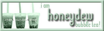 I'm honeydew bubble tea! What flavor bubble tea are you? I'm honeydew bubble tea!