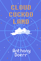 Cloud Cuckoo Land by Anthony Doerr